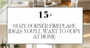 Cozy Corner Fireplace Ideas You’ll Want to Copy at Home